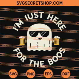 I'm Just Here For The Boos SVG