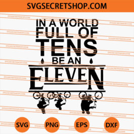 In a World Full Of Tens Be An Eleven Stranger Things SVG, Stranger Things SVG