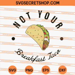 Jill Biden Not Your Breakfast Taco SVG