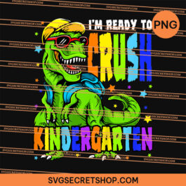 Kids I'm Ready to Crush Kindergarten Dinosaur PNG