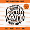 Making Memories Family Vacation Together SVG