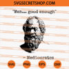 Mediocrates Meh Good Enough SVG