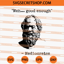 Mediocrates Meh Good Enough SVG, Funny SVG