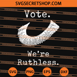 RBG Vote We're Ruthless SVG