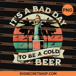 Retro It's a Bad Day to Be a Cold Beer PNG