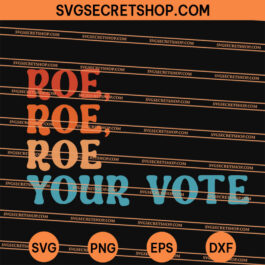 Roe Your Vote Pro Choice Women's Rights SVG