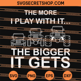 The More I Play With It The Bigger It Gets SVG