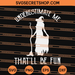 Underestimate Me That'll Be Fun SVG