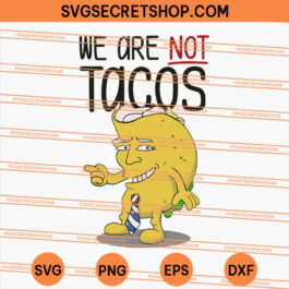 We Are Not Tacos SVG