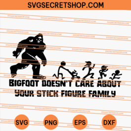 Bigfoot Doesn't Care Your Stick Family Figure Family SVG