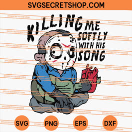 Killing Me Softly with his song Jason SVG
