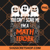You Can't Scare Me I'm A Math Teacher PNG, Teacher PNG, Ghost PNG, Math Teacher PNG 2 You Can't Scare Me I'm A Math Teacher PNG