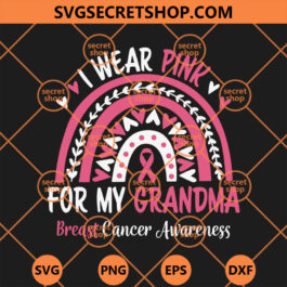 Breast Cancer Awareness Rainbow I Wear Pink For My Grandma SVG, Breast Cancer SVG, Pink SVG, Rainbow SVG