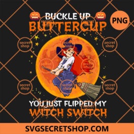 Buckle Up Buttercup You Flipped My Witch Switch PNG, Halloween For Women PNG, Black Cat Buckle Up Buttercup You Flipped My Witch Switch PNG,  Buckle Up Buttercup You Flipped My Witch Switch Halloween PNG