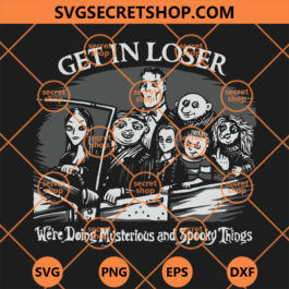 Get In Loser We're Doing Mysterious And Spooky Things SVG, Addams Family SVG, Halloween SVG