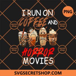 I Run On Coffee And Horror Movies PNG, Coffee PNG, Horror PNG, Movies PNG