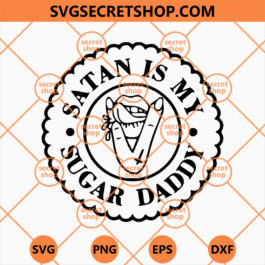Satan Is My Sugar Daddy SVG, Satan SVG, Lucifer SVG, Halloween SVG, Daddy SVG