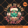 Grinch I Love To Hate The Holiday PNG, Grinch On His Hands PNG, Christmas Tree Decoration PNG 2 Grinch I love to hate the holiday