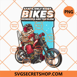 Santa Only Riders Bikes Reindeers Are Too Slow PNG, Santa Posters Xmas PNG, Gangter Santa PNG