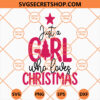 Just A Girl Who Loves Christmas SVG, Merry Christmas SVG, Xmas Holiday SVG 1 Just A Girl Who Loves Christmas SVG