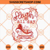 Sleigh All Day SVG, Merry Christmas SVG, Xmas Holiday SVG 2 Sleigh All Day