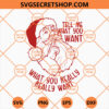 Tell Me What You Want SVG, What You Really Really Want Santa SVG, Santa Claus Portrait SVG 1 Tell Me What You Want What You Really Really Want Santa