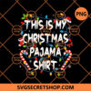 This Is My Christmas Pajama Shirt PNG, Christmas Candy Anf Gifts PNG, Xmas Lighting PNG 1 This Is My Christmas Pajama Shirt