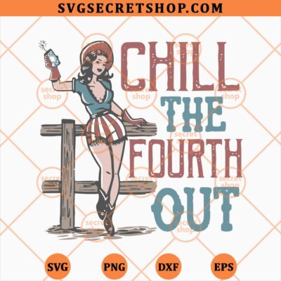 Chill The Fourth Out SVG, American Cowgirl SVG PNG DXF EPS 4 Chill The Fourth Out SVG