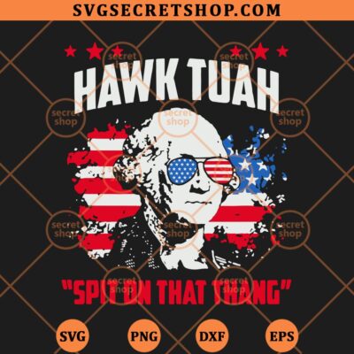 Hawk Tuah Spit On That Thang George Washington SVG