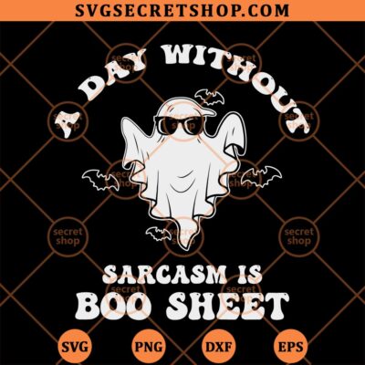 A Day Without Sarcasm Is Boo Sheet SVG, Cute Boo SVG PNG DXF EPS 4 A Day Without Sarcasm Is Boo Sheet SVG