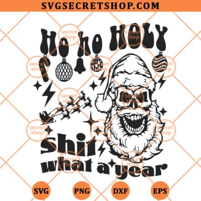 Ho Ho Holy Shit What A Year SVG