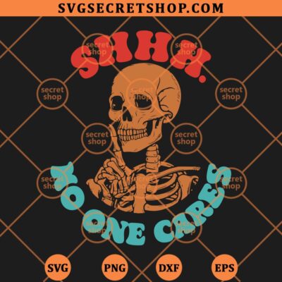 Shhh No One Cares Skeleton SVG, Funny Skeleton SVG PNG DXF EPS 4 Shhh No One Cares Skeleton SVG