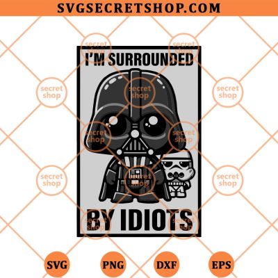 Im Surrounded By Idiots Star Wars SVG