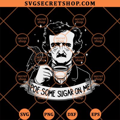 Poe Some Sugar On Me SVG, Edgar Allan Poe SVG PNG DXF EPS 4 Poe Some Sugar On Me SVG