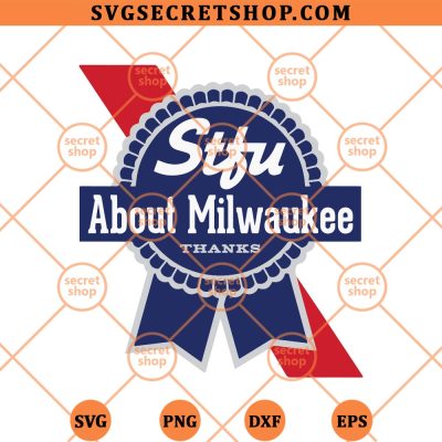 STFU About Milwaukee Beer SVG, About Milwaukee SVG PNG DXF EPS 4 STFU About Milwaukee Beer SVG