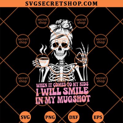 When It Comes To My Kids I Will Smile In My Mugshot SVG, Funny Skeleton SVG PNG DXF EPS 4 When It Comes To My Kids I Will Smile In My Mugshot SVG