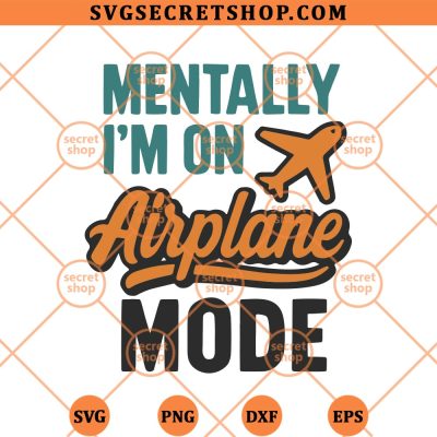 Mentally Im On Airplane Mode SVG, Airplane Mode SVG PNG DXF EPS 4 Mentally Im On Airplane Mode SVG