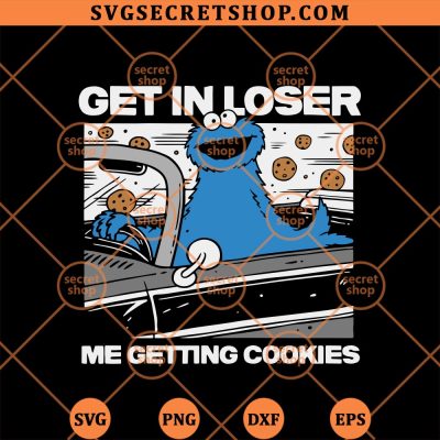 Get In Loser Me Getting Cookies SVG