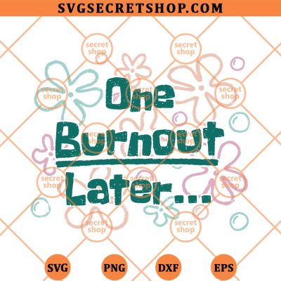 One Burnout Later SVG, Crayons Flower SVG PNG DXF EPS 4 One Burnout Later SVG