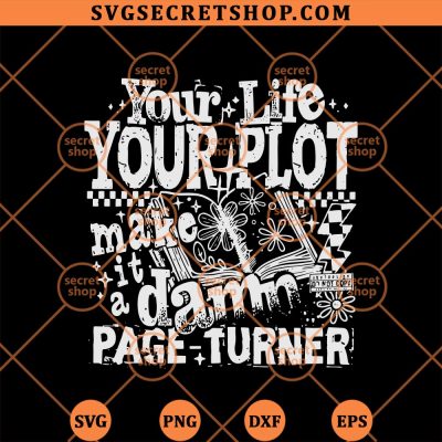 Your Life Your Plot Make It A Damn Page Turner SVG, Edgy Book Quote SVG PNG DXF EPS 4 Your Life Your Plot Make It A Damn Page Turner SVG