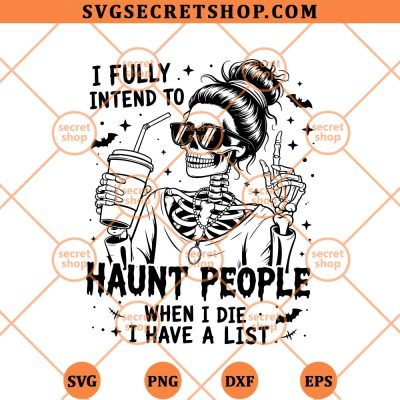 I Fully Intend To Haunt People When I Die I Have A List SVG