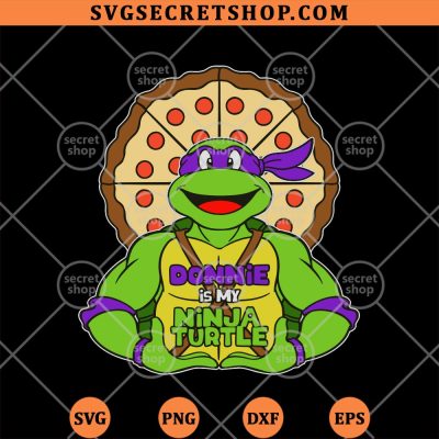 Donnie Is My Ninja Turtle SVG, Donatello Ninja Turtles SVG PNG DXF EPS 4 Donnie Is My Ninja Turtle SVG