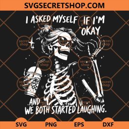 I Asked Myself If Im Okay Funny Skeleton Quote SVG