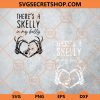 Theres a Skelly in My Belly Skeleton Hands SVG